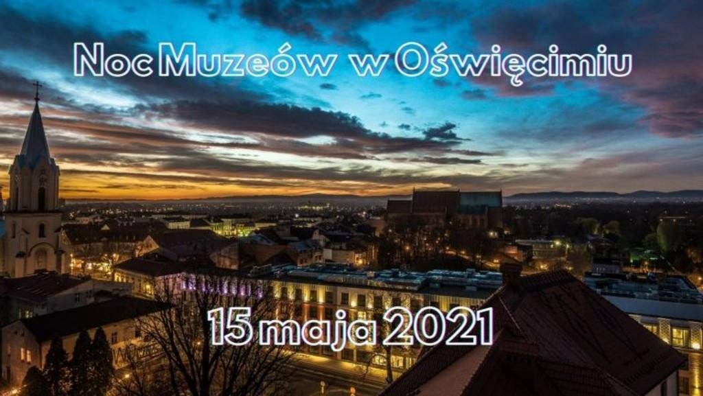 Noc muzeów 2021 w Oświęcimiu