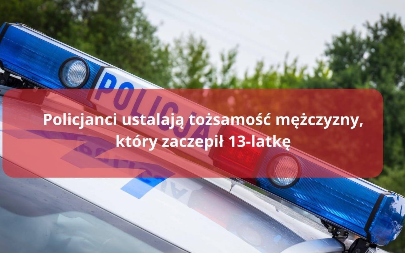 Policjanci ustalają tożsamość mężczyzny, który zaczepił 13-latkę