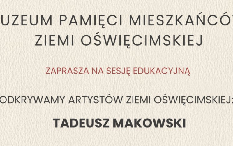 Sesja edukacyjna „Odkrywamy artystów ziemi oświęcimskiej – Tadeusz Makowski”
