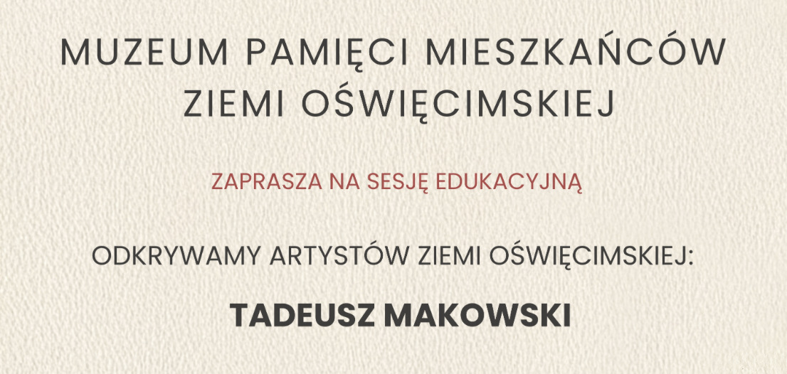 Sesja edukacyjna „Odkrywamy artystów ziemi oświęcimskiej – Tadeusz Makowski”