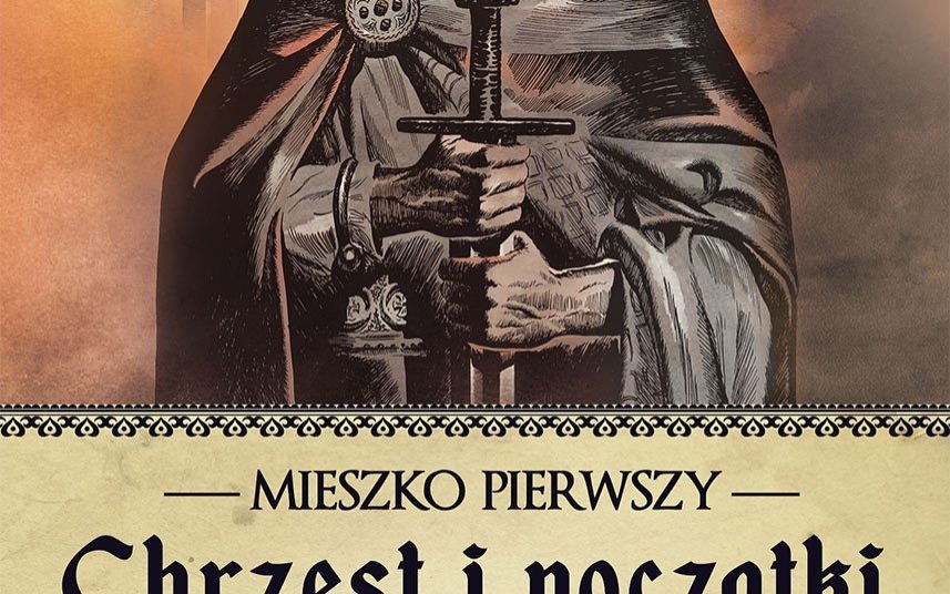 KONKURS. Wygraj książki ''Mieszko I. Chrzest i początki Polski''