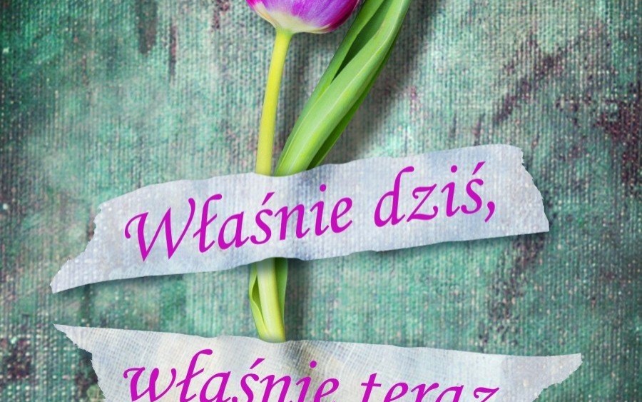 KONKURS. Wygraj książkę „Właśnie dziś, właśnie teraz”