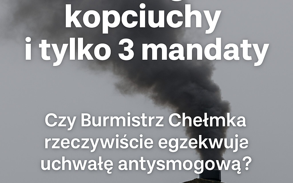 282 nielegalne kopciuchy i tylko 3 mandaty. Czy Burmistrz Chełmka egzekwuje uchwałę antysmogową?