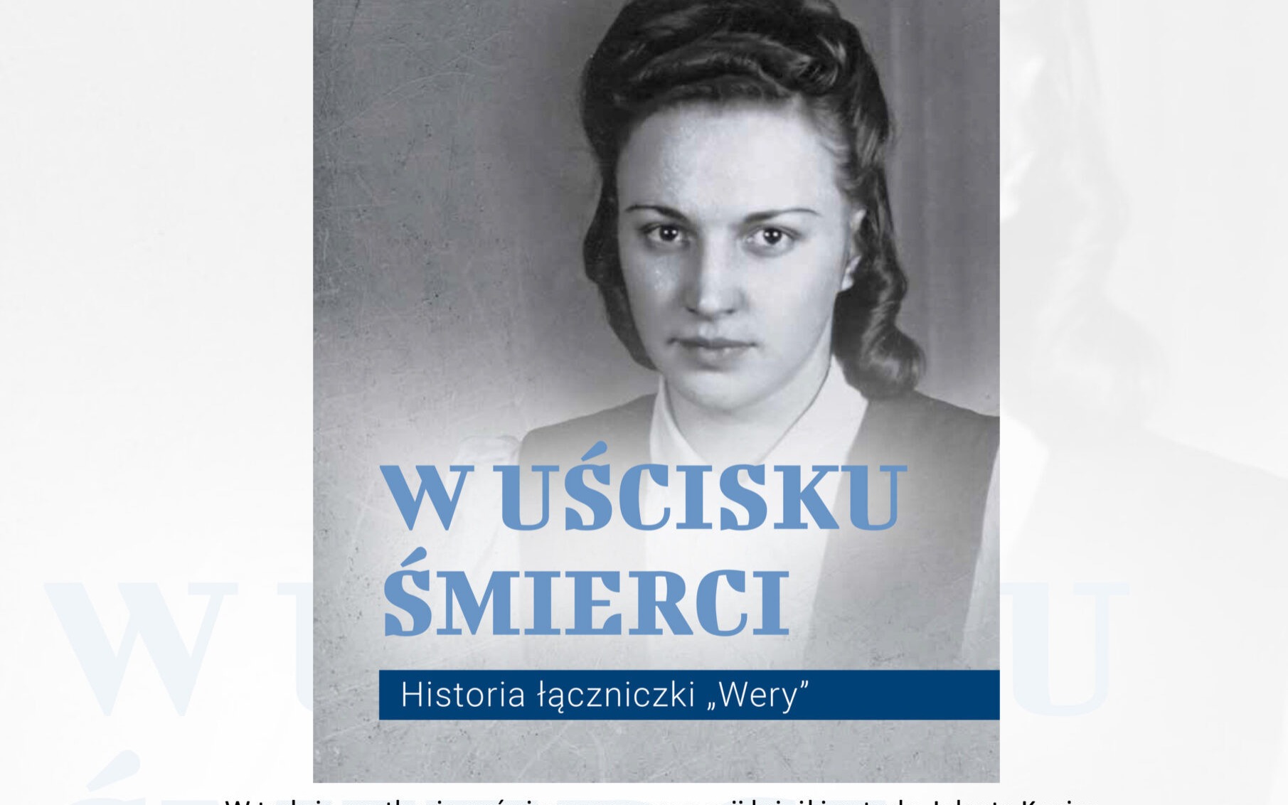 Niezwykła historia łączniczki Wery – nowa publikacja Muzeum Pamięci Mieszkańców Ziemi Oświęcimskiej