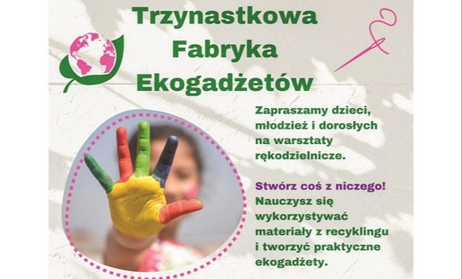 Trzynastkowa Fabryka Ekogadżetów - twórz, przerabiaj, zainspiruj się! Rekrutacja trwa tylko do 21 kwietnia!