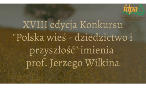 Ruszyła XVIII edycja konkursu „Polska wieś – dziedzictwo i przyszłość” imienia Profesora Jerzego Wilkina