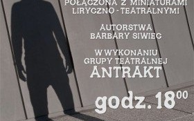 Etiuda "Oto Człowiek" w wykonaniu grupy teatralnej Antrakt już dziś