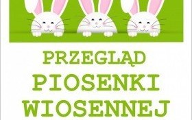 Przegląd piosenki wiosennej w ramach Jarmarku Wielkanocnego