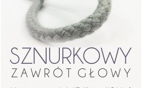 Sznurkowy Zawrót Głowy - zapraszamy na wystawę!