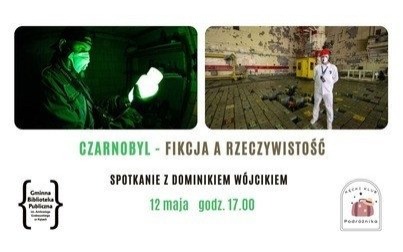 Czarnobyl - fikcja a rzeczywistość - zapraszamy na spotkanie