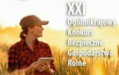 Zaproszenie do udziału w XXI Ogólnopolskim Konkursie Bezpieczne Gospodarstwo Rolne