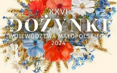 XXVI Dożynki Województwa Małopolskiego 2024: W podziękowaniu za tegoroczne plony i zbiory