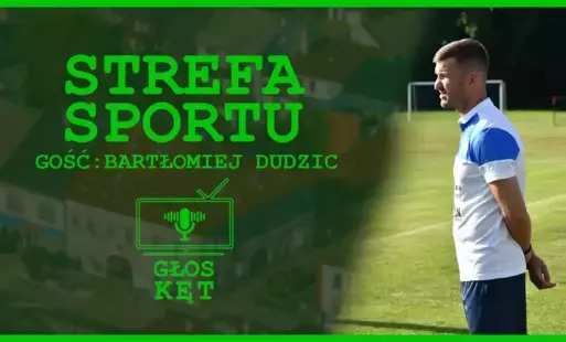 Z Nowej Wsi na boiska Ekstraklasy - Bartłomiej Dudzic pierwszym gościem „Strefy Sportu” w podcaście „Głos Kęt”
