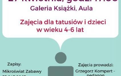 Warsztaty dla taty - 27.04.2015, godz. 17.00