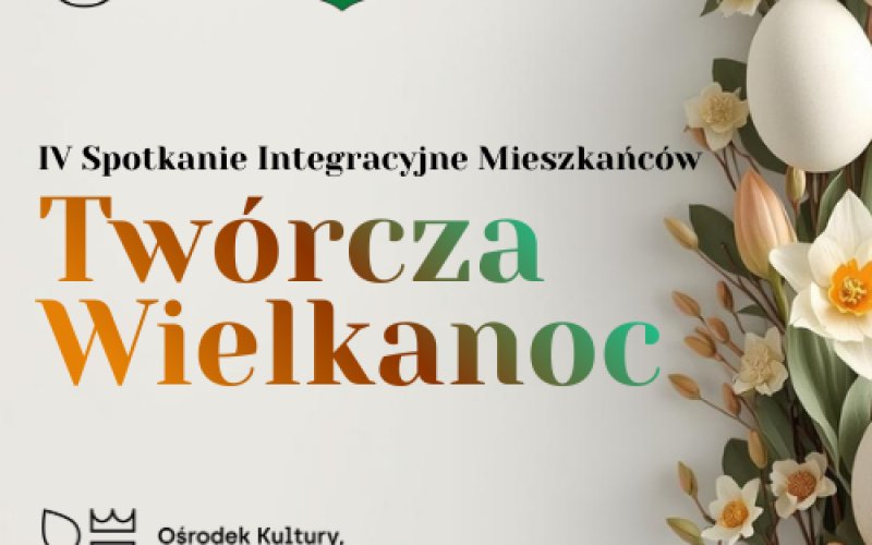 IV Spotkanie Integracyjne Mieszkańców -Twórcza Wielkanoc
