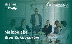 Otwarty konkurs ofert na realizację zadań publicznych Województwa Małopolskiego w obszarze „Działalność wspomagająca rozwój gospodarczy, w tym rozwój przedsiębiorczości” pn. „Małopolska Sieć Sukcesorów” w 2025 r.