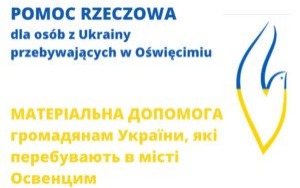 PUNKT POMOCY RZECZOWEJ DLA OSÓB Z UKRAINY PRZEBYWAJĄCYCH W OŚWIĘCIMIU / МАТЕРІАЛЬНА ДОПОМОГА