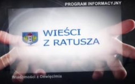 Oświęcim. Wieści z Ratusza z 1 marca 2024 roku